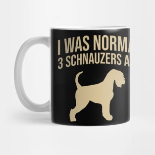 I was normal 3 schnauzers ago Mug